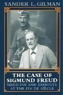 The Case Of Sigmund Freud : Medicine And Identity At The Fin De Siecle, De Sander L. Gilman. Editorial Johns Hopkins University Press, Tapa Blanda En Inglés