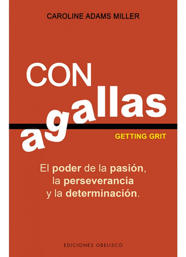 Con Agallas. El Poder De La Pasion, La Perseverancia Y La De