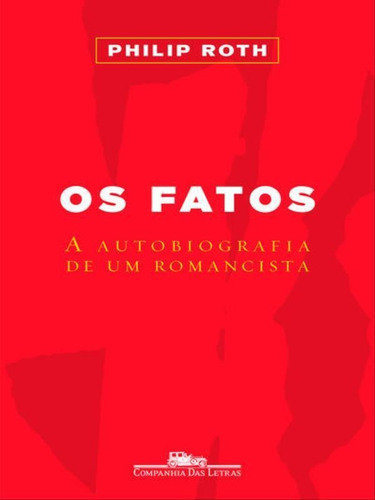 Os Fatos: A Autobiografia De Um Romancista, De Roth, Philip. Editora Companhia Das Letras, Capa Mole, Edição 1ª Edição - 2016 Em Português