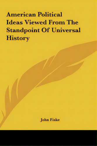 American Political Ideas Viewed From The Standpoint Of Universal History, De Fiske, John. Editorial Kessinger Pub Llc, Tapa Dura En Inglés