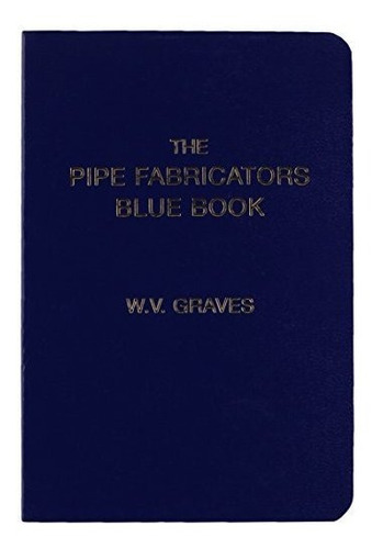 Book : The Pipe Fabricators Blue Book - W. V. Graves