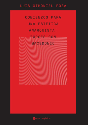 Comienzos Para Una Estética Anarquista: Borges Con Macedonio