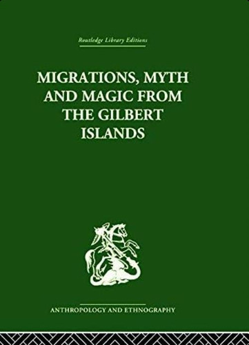 Migrations, Myth And Magic From The Gilbert Islands: Early Writings Of Sir Arthur Grimble, De Grimble, Rosemary. Editorial Routledge, Tapa Blanda En Inglés