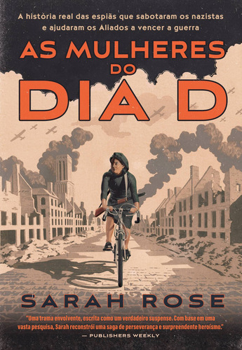 As mulheres do Dia D, de Sarah Rose. Editora Sextante, capa mole em português, 2022