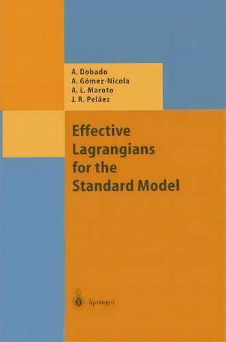 Effective Lagrangians For The Standard Model, De Antonio Dobado. Editorial Springer-verlag Berlin And Heidelberg Gmbh & Co. Kg, Tapa Blanda En Inglés