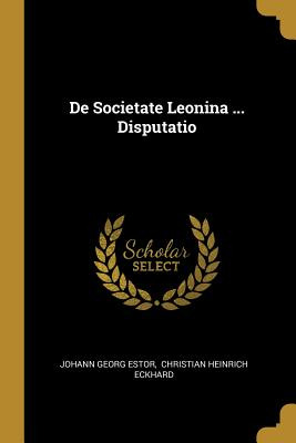 Libro De Societate Leonina ... Disputatio - Estor, Johann...