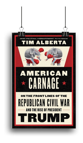Livro American Carnage : On The Front Lines Of The Republican Civil War And The Rise Of President Trump Tim Alberta Editora Harper Capa Dura