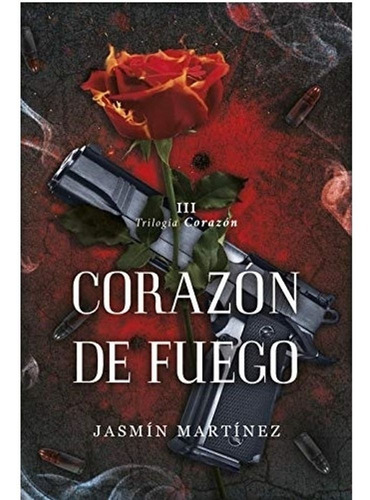 Libro Trilogía Corazón 3: Corazón De Fuego - Jasmín Martínez