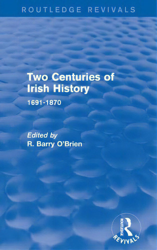 Two Centuries Of Irish History (routledge Revivals): 1691-1870, De O'brien, R. Barry. Routledge Revivals, Vol. 1. Editorial Routledge, Tapa Blanda En Inglés