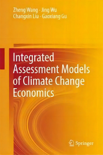 Integrated Assessment Models Of Climate Change Economics, De Zheng Wang. Editorial Springer Verlag Singapore, Tapa Dura En Inglés