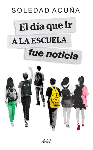 El Dia Que Ir A La Escuela Fue Noticia - Soledad Acuña