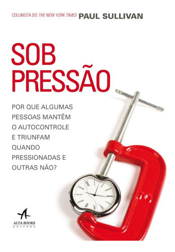 Sob Pressão, De Paul Sullivan. Editora Alta Books, Capa Dura Em Português