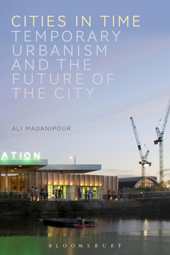 Libro: Cities In Time: Temporary Urbanism And The Future Of 