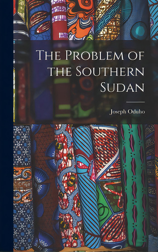 The Problem Of The Southern Sudan, De Oduho, Joseph. Editorial Hassell Street Pr, Tapa Dura En Inglés