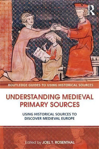 Understanding Medieval Primary Sources, De Joel T. Rosenthal. Editorial Taylor Francis Ltd, Tapa Blanda En Inglés