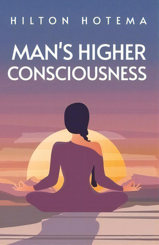 Man's Higher Consciousness, De Hilton Hotema. Editorial Lushena Books Inc, Tapa Blanda En Inglés