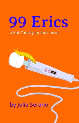 Libro 99 Erics: A Kat Cataclysm Faux Novel - Serano, Julia