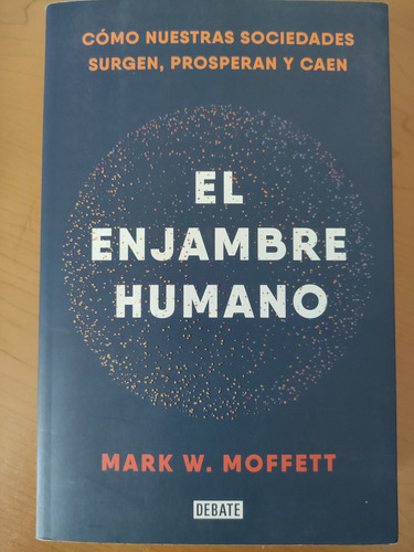 El Enjambre Humano. Mark W. Moffett. Ed. Debate