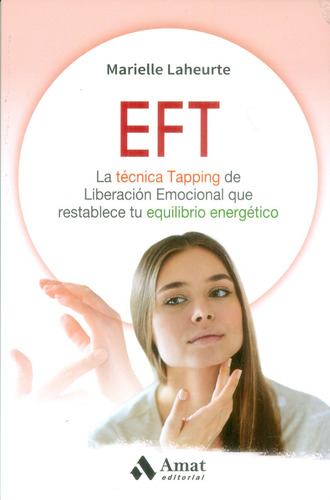 Eft La Técnica Tapping De Liberación Emocional Que Restablec