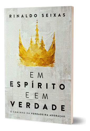 Em Espírito E Em Verdade | Rinaldo Seixas