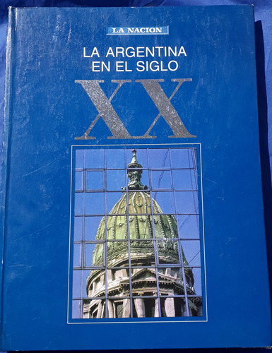 La Argentina En El Siglo Xx - La Nación