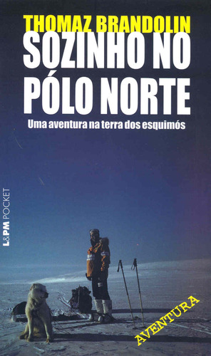 Sozinho no Polo Norte, de Brandolin, Thomaz. Série L&PM Pocket (402), vol. 402. Editora Publibooks Livros e Papeis Ltda., capa mole em português, 2005