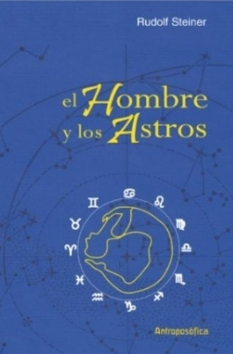 El Hombre Y Los Astros - Rudolf Steiner, de Steiner, Rudolf. Editorial Antroposófica, tapa tapa blanda en español
