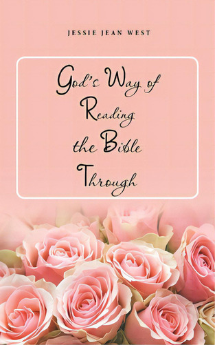 God's Way Of Reading The Bible Through, De West, Jessie Jean. Editorial Authorhouse, Tapa Blanda En Inglés
