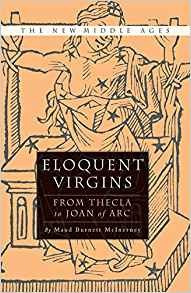 Eloquent Virgins The Rhetoric Of Virginity From Thecla To Jo