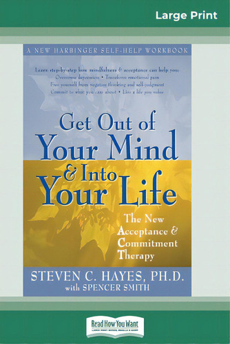 Get Out Of Your Mind And Into Your Life (16pt Large Print Edition), De Hayes, Steven. Editorial Readhowyouwant, Tapa Blanda En Inglés