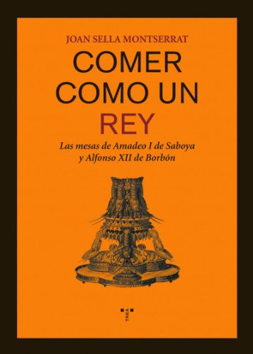 Libro Comer Como Un Rey Las Mesas De Amadeo I  De Sella Mont