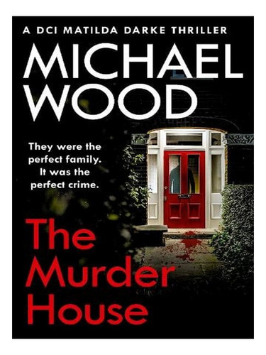 The Murder House - Dci Matilda Darke Thriller Book 5 (. Ew06