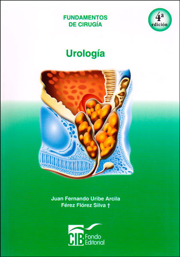 Urología. Fundamentos De Cirugía, De Juan Fernando Uribe, Férez Flórez Silva. Editorial Cib, Tapa Blanda, Edición 2014 En Español