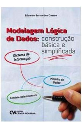Modelagem Lógica De Dados Construção Básica E Simplificada, De Castro, Eduardo Bernades. Editora Ciencia Moderna, Capa Mole Em Português