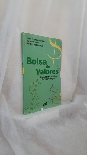 Livro Bolsa De Valores - Visão Feliz E Otimista De Três Gerações - John Yeh Chang Tong - Editora Age (Usado)