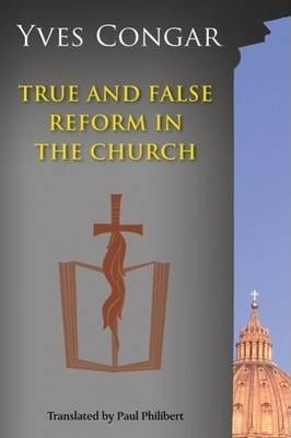 True And False Reform In The Church - Cardinal Yves Congar
