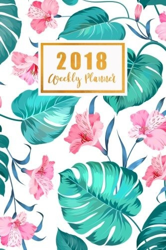 2018 Weekly Planner Time Management Journal Daily Notebook M