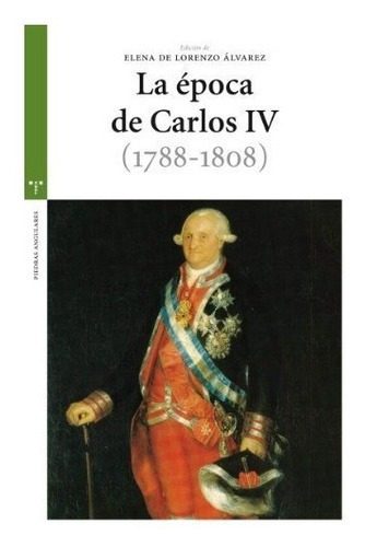 La Época De Carlos Iv (1788-1808) : Actas Del Iv Congreso&-.