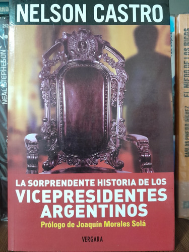 La Sorprendente Historia De Los Vicepresidentes Argentinos 