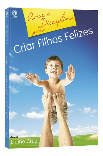 Amor e disciplina para criar filhos felizes, de Cruz, Elaine Viana de Almeida. Editorial CPAD, capa mole em português, 2006