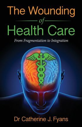 Libro The Wounding Of Health Care : From Fragmentation To...