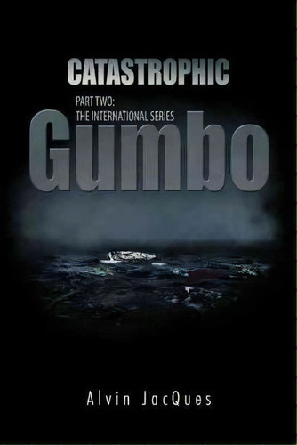 Catastrophic Gumbo, De Alvin Jacques. Editorial Trafford Publishing, Tapa Dura En Inglés
