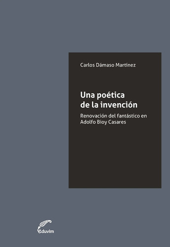 Una Poetica De La Invencion - Carlos Dámaso Martínez