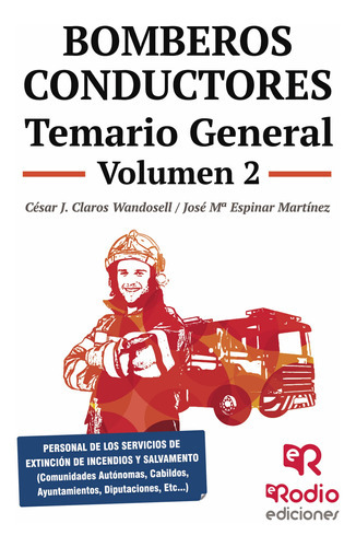 Bomberos Conductores. Temario General. Volumen 2, De Claros Wandosell , César J..., Vol. 1.0. Editorial Ediciones Rodio, Tapa Blanda, Edición 1.0 En Español, 2016