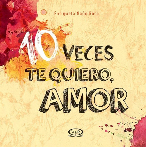 10 Veces Te Quiero, Amor Enriqueta Naon Roca V&r