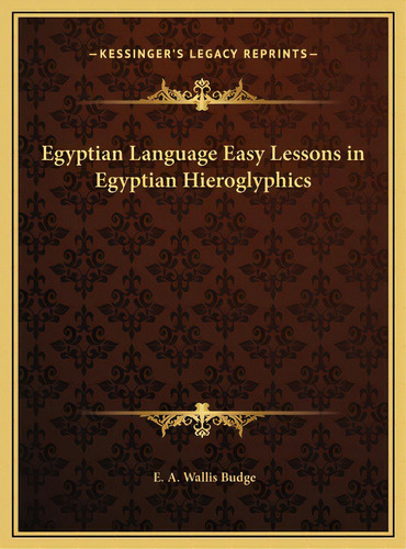 Egyptian Language Easy Lessons In Egyptian Hieroglyphics, De Budge, E. A. Wallis. Editorial Kessinger Pub Llc, Tapa Dura En Inglés