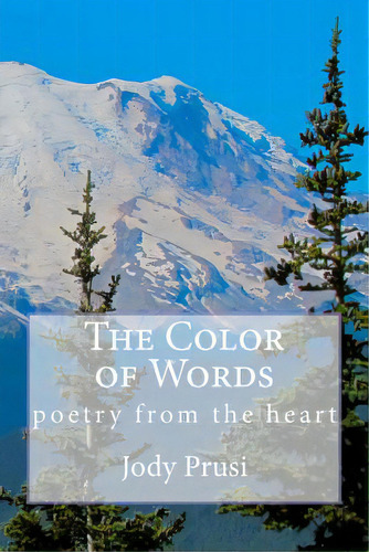 The Color Of Words: Poetry From The Heart, De Prusi, Jody. Editorial Createspace, Tapa Blanda En Inglés