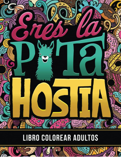 Libro: Libro Colorear Adultos: Eres La P*ta Hostia (spanish 