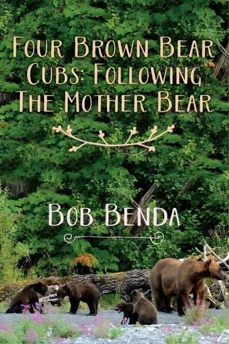 Four Brown Bear Cubs, De Bob Benda. Editorial Createspace Independent Publishing Platform, Tapa Blanda En Inglés