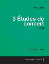 Comprar Libro 3 Etudes De Concert S.144 - For Solo Piano (1849) -...